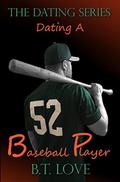 Dating A Baseball Player (The Dating Series #6) by B.T. Love