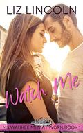 Watch Me (Milwaukee Men at Work #2) by Eliza Madison
