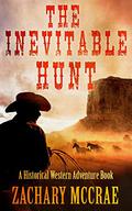 The Inevitable Hunt: A Classic Western Adventure by Zachary McCrae
