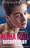 The Omega's Alpha Mate Secret Baby: M/M Omegaverse Non-shifter MPREG Romance by Bonnar King