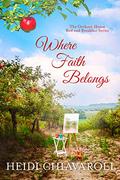 Where Faith Belongs (The Orchard House Bed and Breakfast #6) by Heidi Chiavaroli
