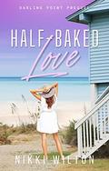 Half-baked Love: Darling Point Prequel by Nikki Wilton