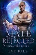 Unwanted: A Rejected Mates Romance (Mate Rejected #4) by Eve Bale