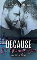 Because It's Always You (Just Because #4) by Drew Duncan