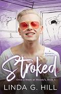 Stroked: A Romantic Comedy (Once a Week at Woody's #3) by Linda G. Hill