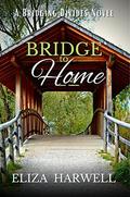 Bridge to Home: A Women's Fiction Sweet Romance (Bridging Divides #3) by Eliza Harwell