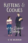 Kittens and Cookies at the Bennet Bakery (The Bennet Bakery #2) by V N Murray