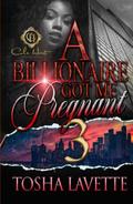 A Billionaire Got Me Pregnant 3: The Finale by Tosha Lavette