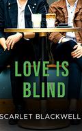 Love is Blind by Scarlet Blackwell