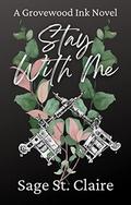 Stay With Me (Grovewood Ink #2) by Sage St. Claire