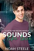 Sounds Like Love (Cut to the Feeling #3.5) by Noah Steele