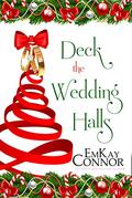 Deck the Wedding Halls (Mistletoe Mayhem #4) by EmKay Connor