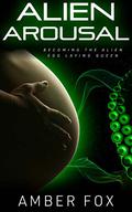 Alien Arousal - Becoming the Alien Egg Laying Queen (Alien Arousal #2) by Amber Fox