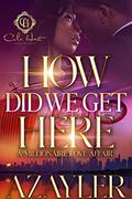 How Did We Get Here: A Millionaire Love Affair by A'zayler