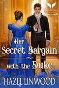 Her Secret Bargain with the Duke: A Historical Regency Romance Novel by Hazel Linwood