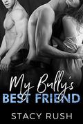 My Bully's Best Friend: The Bully Series by Stacy Rush