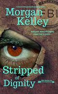 Stripped of Dignity (An FBI Romance/Thriller #51) by Morgan Kelley