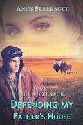 Defending My Father's House (The Liberator #1) by Anne Perreault