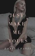 Just Make Me Yours (Forbidden Tastes #3) by Honey Chanel