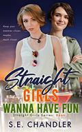 Straight Girls Wanna Have Fun (Straight Girls #1) by S.E. Chandler