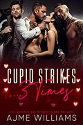 Cupid Strikes... 3 Times by Ajme Williams