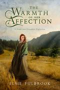 The Warmth of Her Affection: A Pride and Prejudice Variation by Elsie Fulbrook