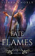 The Fate in the Flames (Legend of the Kitsune Pearl #1) by Sierra Knoxly