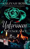 Unforeseen Vengeance: A Dark Mafia Reverse Harem Romance (Illicit Reign #5) by Aaliyah Rose