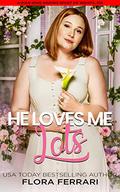 He Loves Me Lots: A Steamy Standalone Instalove Romance (A Man Who Knows What He Wants by Flora Ferrari