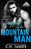 Trapped by the Mountain Man: A Best Friends to Lovers, Grumpy/Sunshine Romance Story (Rough and Rugged. #1) by C.H. James