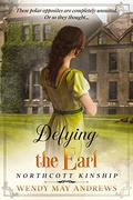 Defying the Earl: A Proper Regency Romance Adventure by Wendy May Andrews