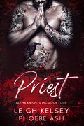 Priest (Alpha Knights MC #4) by Phoebe Ash