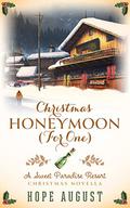 Christmas Honeymoon (For One): A Sweet Paradise Resort Christmas Novella (Sweet Paradise Resort Christmas Novella #1) by Hope August