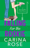 Falling for the Rookie (A Never Say Never Football Romance #4) by Carina Rose