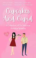 Cupcakes and Cupid: A Collection of Six Delicious Romance Novellas by Anne Lucy-Shanley