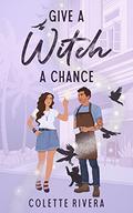 Give a Witch a Chance by Colette Rivera
