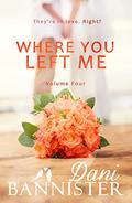 Where You Left Me, Vol. 4 (Where You Left Me #4) by Dani Bannister
