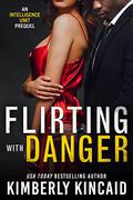 Flirting with Danger (The Intelligence Unit #5.5) by Kimberly Kincaid