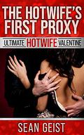 The Hotwife's First Proxy: Ultimate Hotwife Valentine by Sean Geist