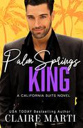 Palm Springs King (California Suits #4) by Claire Marti