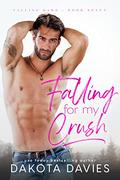Falling for My Crush (Falling Hard #6) by Dakota Davies