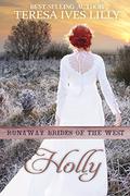 Holly (Runaway Brides of the West #17) by Teresa Ives Lilly
