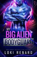 My Big Alien Bodyguard by Loki Renard
