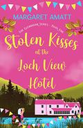 Stolen Kisses at the Loch View Hotel (The Glenbriar #1) by Margaret Amatt