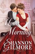 Until Morning: Breaking the Rules of the Beau Monde A Prequel by Shannon Gilmore