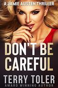 Don't Be Careful (Jamie Austen Thriller #10) by Terry Toler