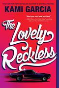 The Lovely Reckless by Kami Garcia