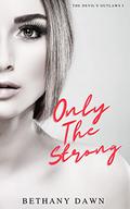 Only The Strong (The Devil's Outlaws #1) by Bethany Dawn