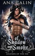 Of Shadow and Smoke (Legends of the Fae #2) by Ana Calin