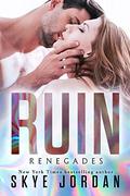Ruin (Renegades #9) by Skye Jordan